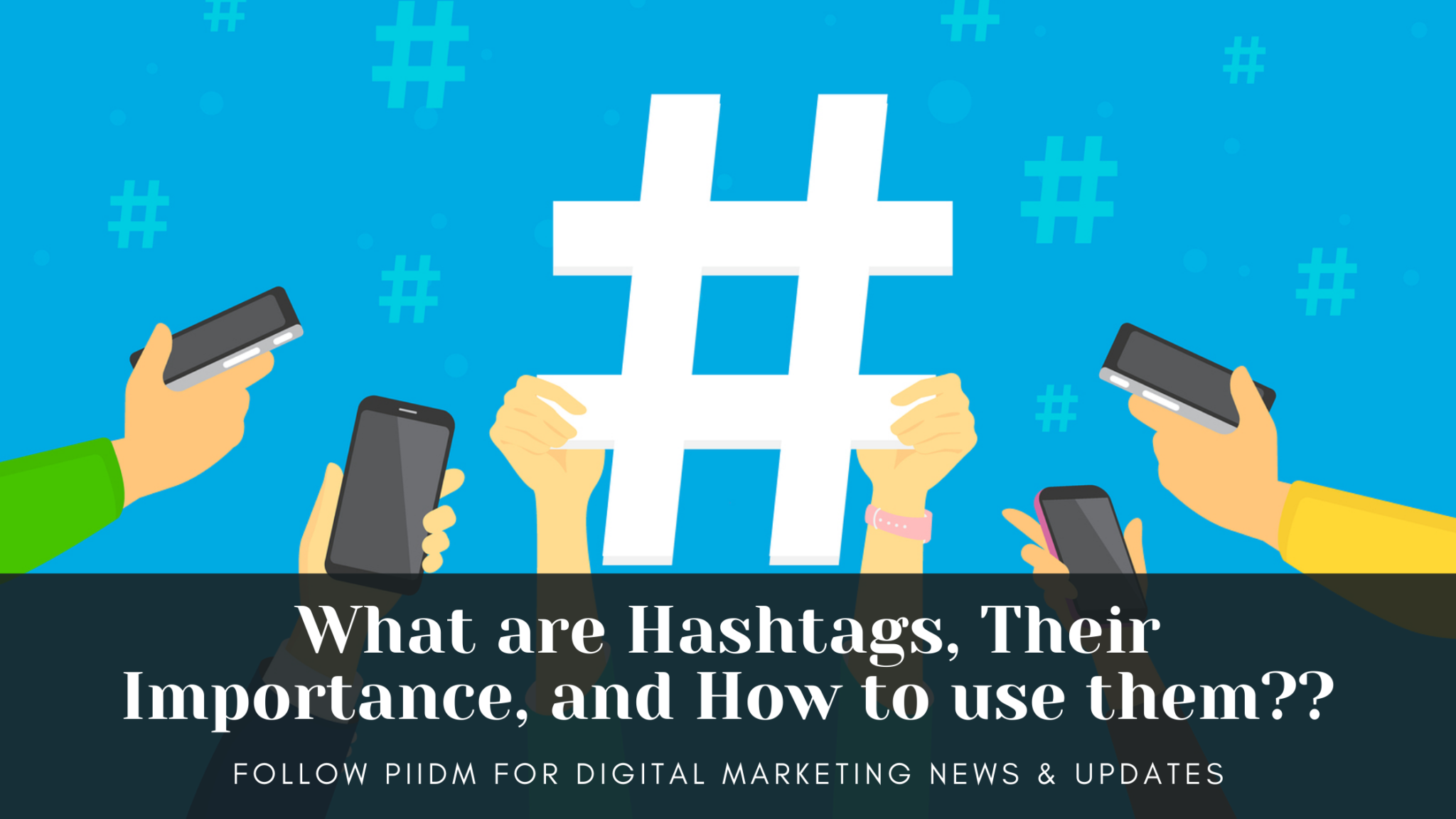 What Are Hashtags Their Importance And How To Use Them PIIDM