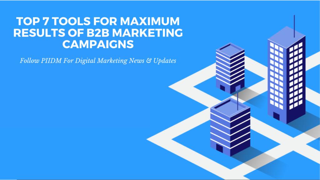Top 7 Tools For Maximum Results Of B2B Marketing Campaigns