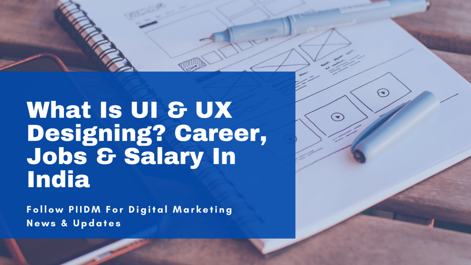 What Is UI and UX Designing? Career, Jobs & Salary In India - PIIDM