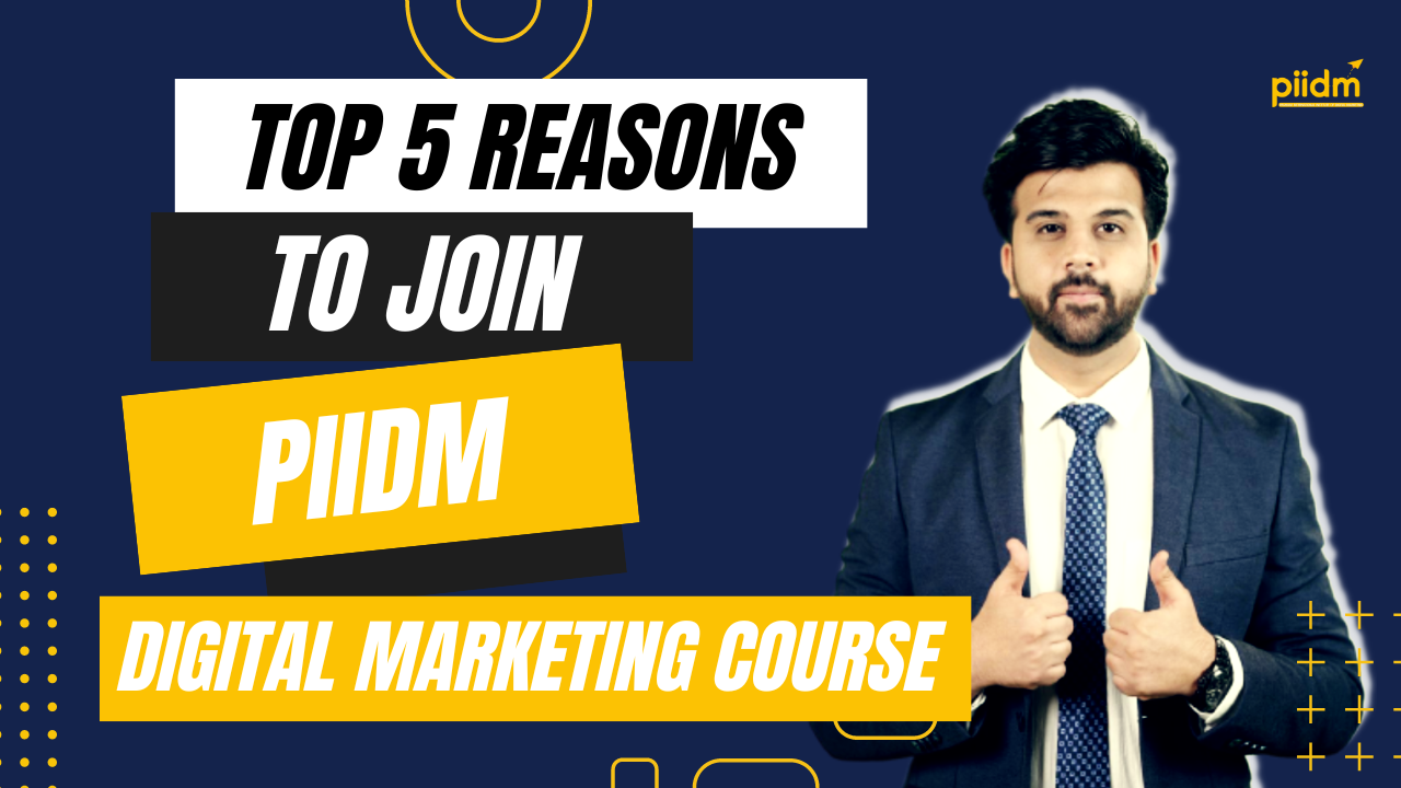 Why To Join PIIDM For Digital Marketing Course